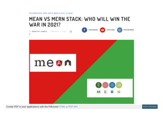 Privacy - Terms
T E C H N O L O G Y A N D A P P S W E B & F U L L S TA C K
MEAN VS MERN STACK: WHO WILL WIN THE
WAR IN 2021?
B Y M A R I YA J A M E S J A N U A R Y 5 , 2 0 2 1 
0
 FA C E B O O K  Y O U T U B E  I N S TA G R A M
Create PDF in your applications with the Pdfcrowd HTML to PDF API PDFCROWD
 