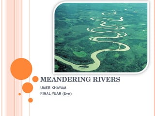 MEANDERING RIVERS UMER KHAYAM FINAL YEAR (Eve) 