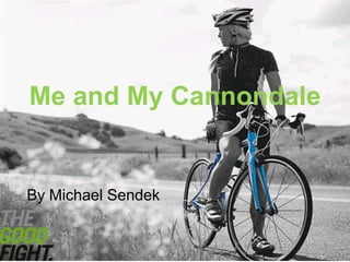 Me and My Cannondale  By Michael Sendek 