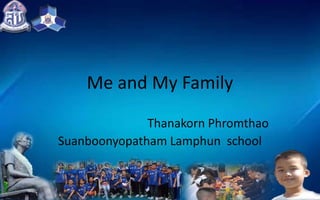 Me and My Family
Thanakorn Phromthao
Suanboonyopatham Lamphun school  
 