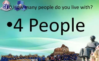 10.Howmanypeopledoyoulivewith?
 