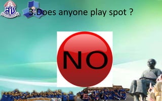 3.Doesanyoneplayspot?
 