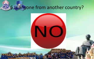 6.Isanyonefromanothercountry?
 