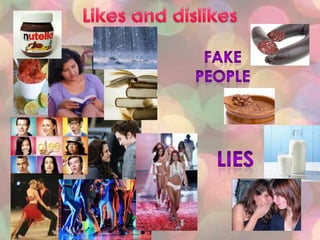 Likes and dislikesFakepeopleLies