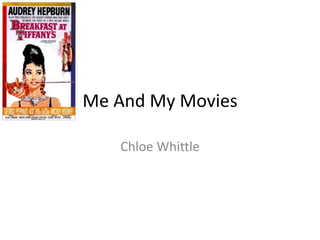 Me And My Movies
Chloe Whittle
 
