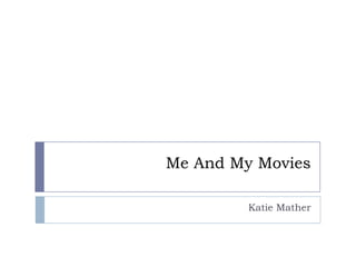 Me And My Movies
Katie Mather
 