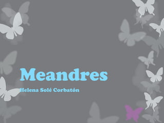 Meandres
Helena Solé Corbatón
 