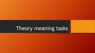 Theory meaning tasks
 