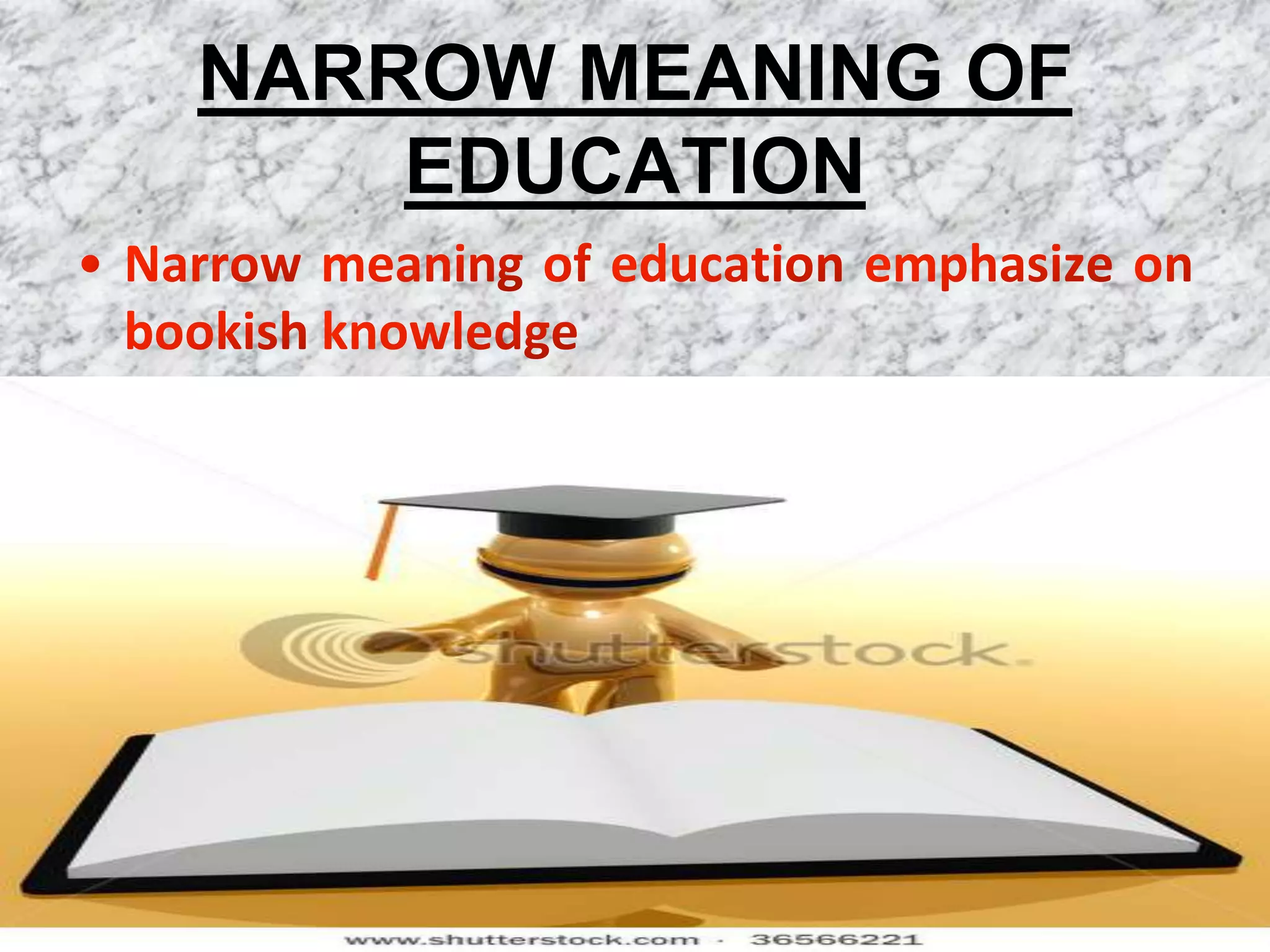 NARROW MEANING OF
    EDUCATION
 