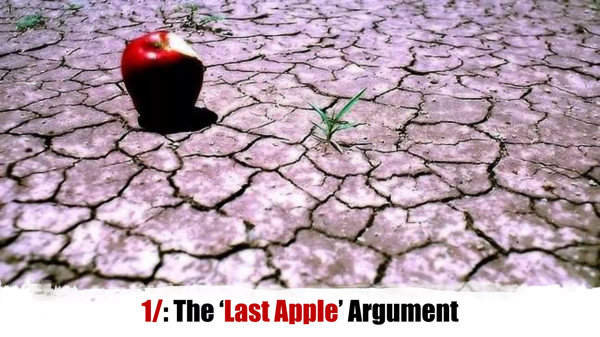 1/: The ‘Last Apple’ Argument
 