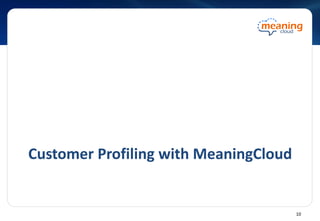 Customer Profiling with MeaningCloud
10
 