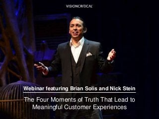 Webinar featuring Brian Solis and Nick Stein
The Four Moments of Truth That Lead to
Meaningful Customer Experiences
 