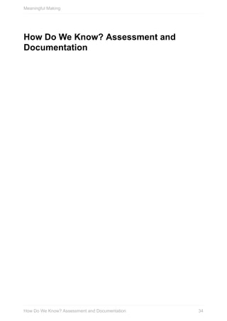 How	Do	We	Know?	Assessment	and
Documentation
Meaningful	Making
34How	Do	We	Know?	Assessment	and	Documentation
 
