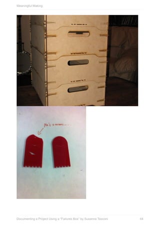 Meaningful	Making
44Documenting	a	Project	Using	a	“Failures	Box”	by	Susanna	Tesconi
 