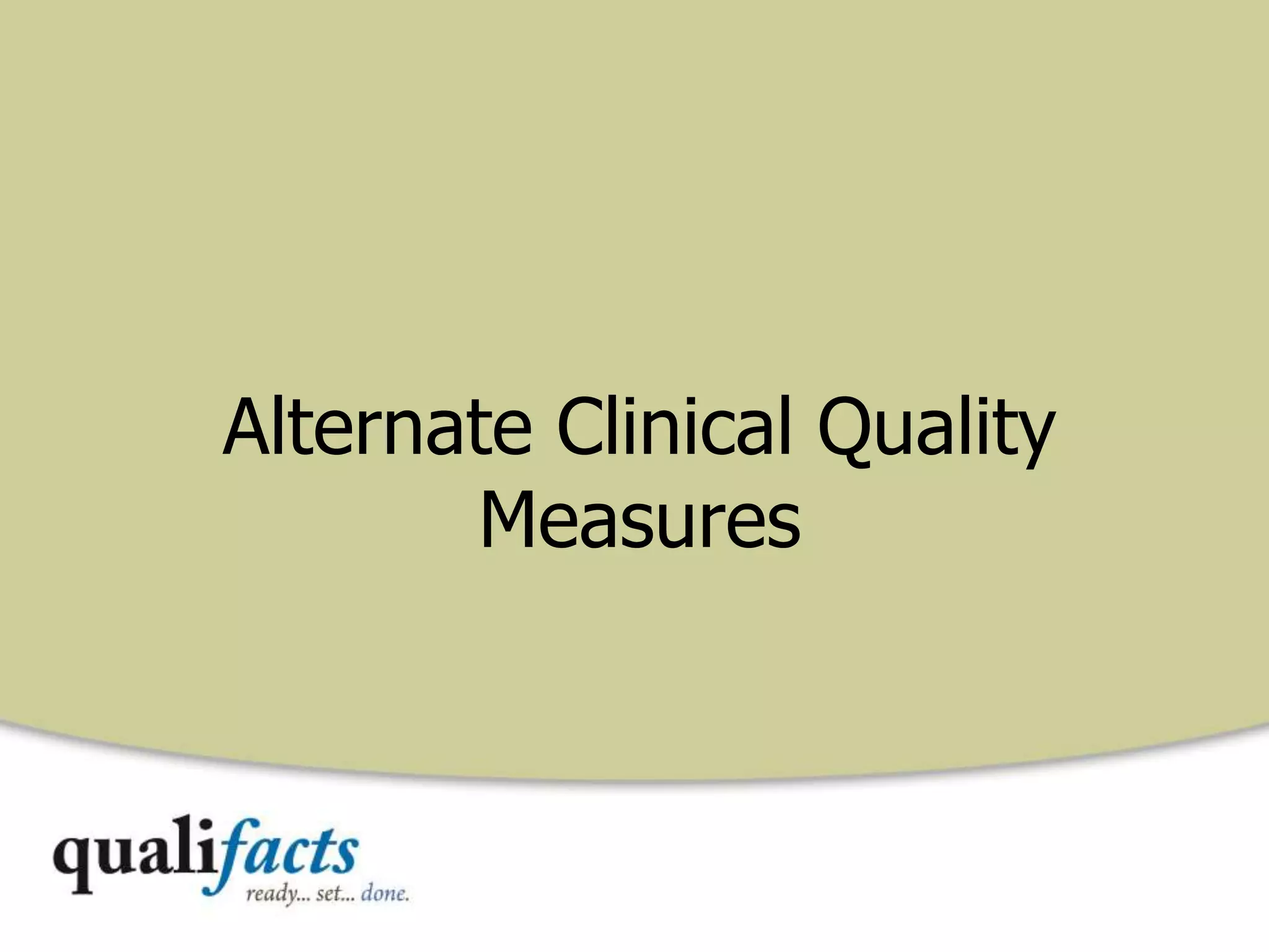 Alternate Clinical Quality
Measures
 
