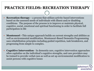 PRACTICE FIELDS: RECREATION THERAPY
● Recreation therapy – a process that utilizes activity-based interventions
based on t...
