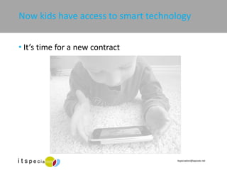 Now kids have access to smart technology It’s time for a new contract 