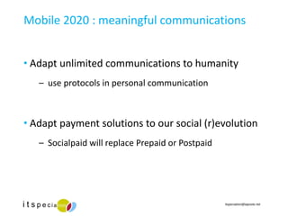 Mobile 2020 : meaningful communications ,[object Object],[object Object],[object Object],[object Object]