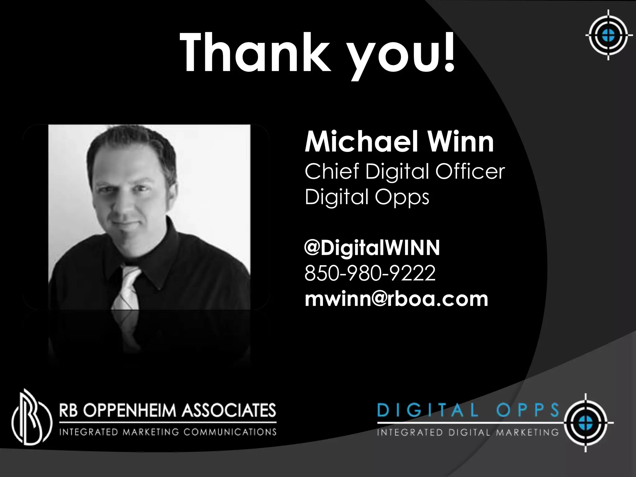 Thank you!
Michael Winn
Chief Digital Officer
Digital Opps
@DigitalWINN
850-980-9222
mwinn@rboa.com
 