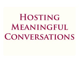 Hosting Meaningful Conversations