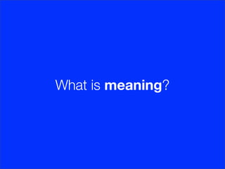 What is meaning?
 