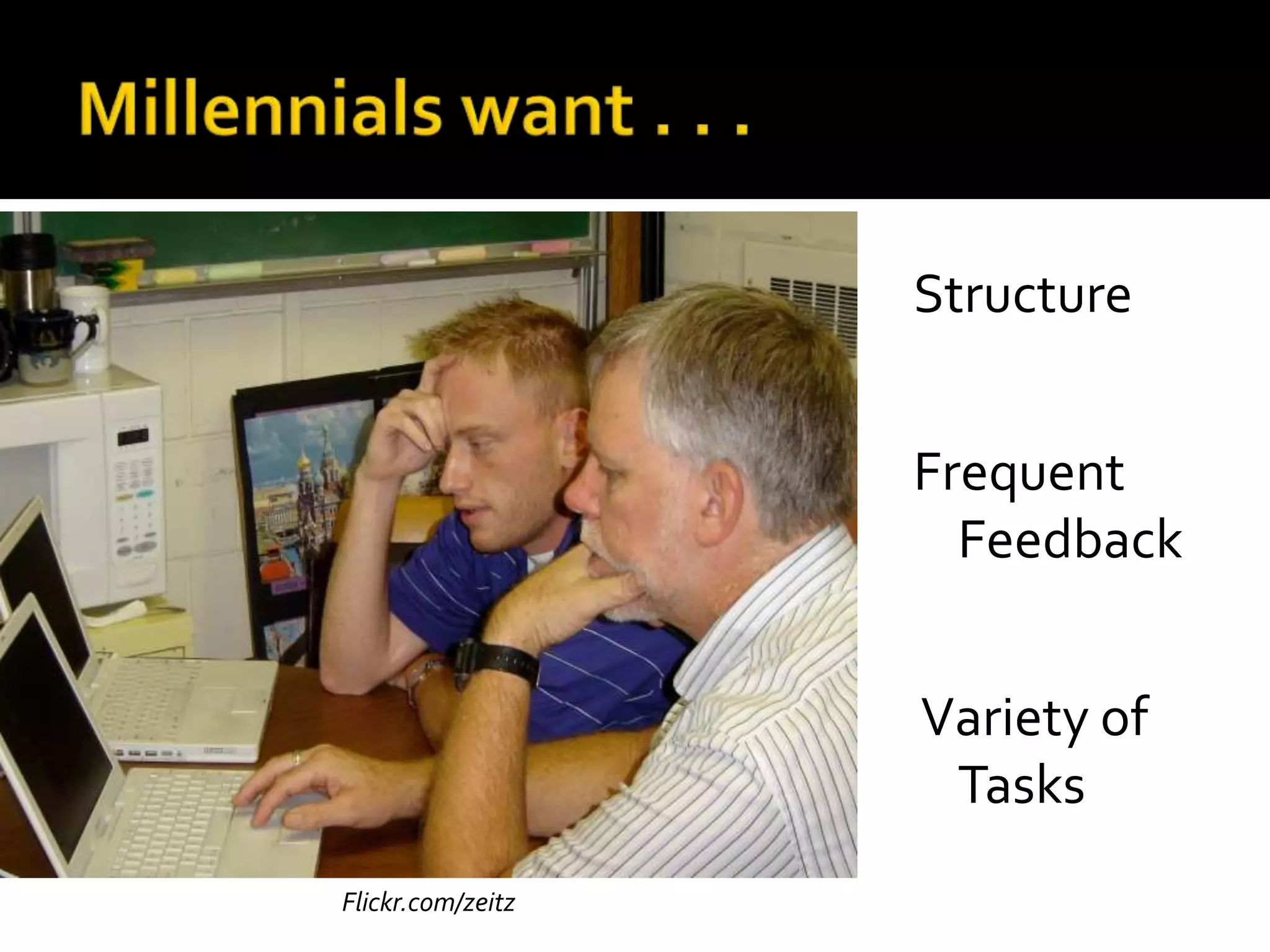 Structure


                   Frequent
                     Feedback


                   Variety of
                    Tasks
Flickr.com/zeitz
 