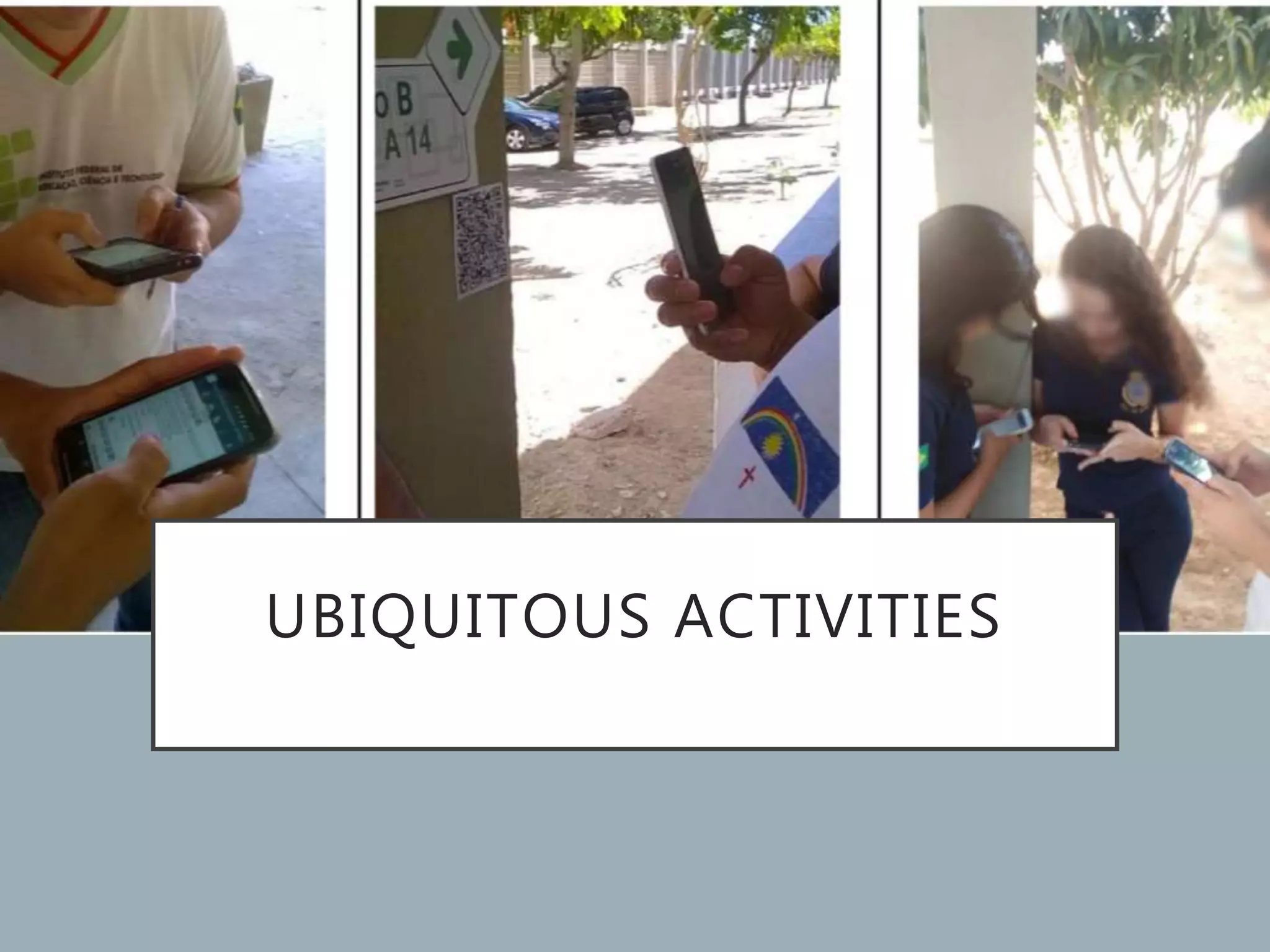 UBIQUITOUS ACTIVITIES
 
