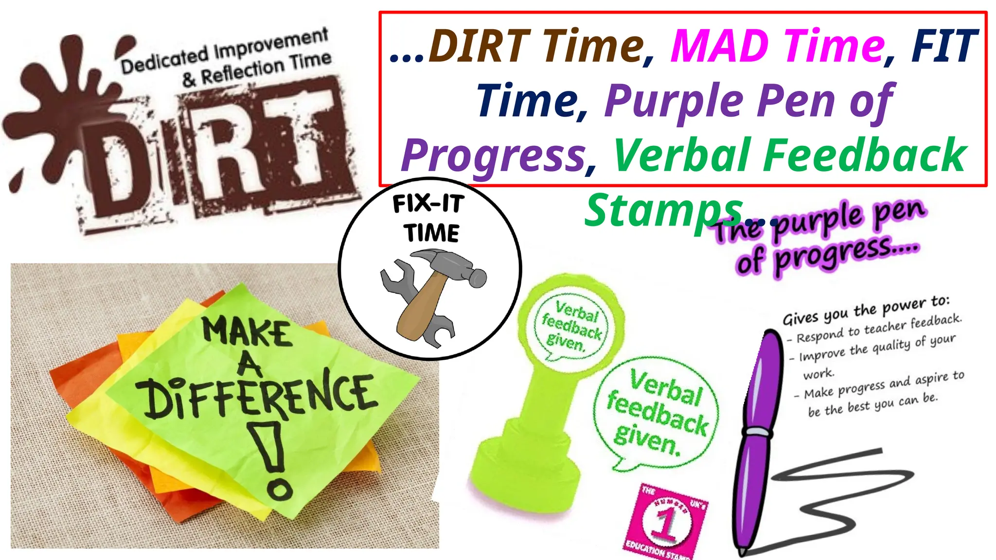 …DIRT Time, MAD Time, FIT
Time, Purple Pen of
Progress, Verbal Feedback
Stamps…
 