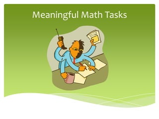 Meaningful Math Meaningful math tasks | PPTX