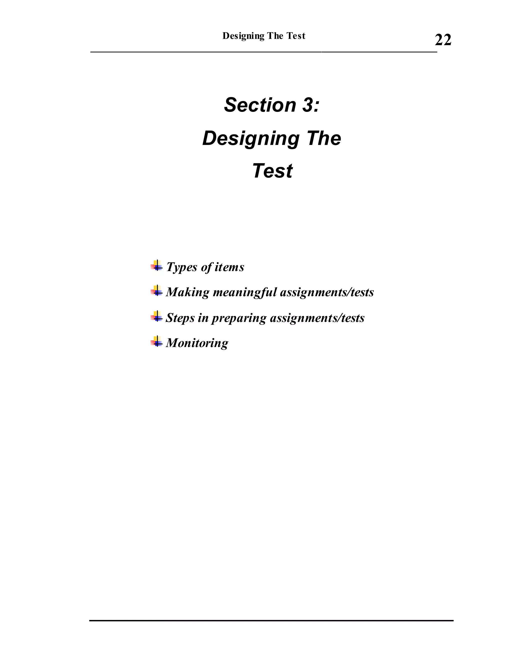 Designing The Test
_____________________________________________________________________
22
Section 3:
Designing The
Test
Types of items
Making meaningful assignments/tests
Steps in preparing assignments/tests
Monitoring
 