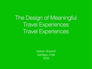 The Design of Meaningful Travel Experiences Travel Experiences ,[object Object],[object Object],[object Object]