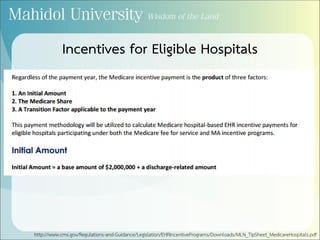 Incentives for Eligible Hospitals
http://www.cms.gov/Regulations-and-Guidance/Legislation/EHRIncentivePrograms/Downloads/MLN_TipSheet_MedicareHospitals.pdf
 