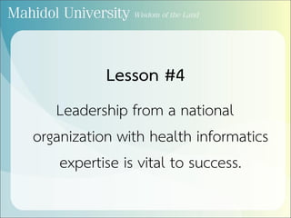 Lesson #4
Leadership from a national
organization with health informatics
expertise is vital to success.
 