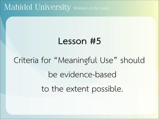 Lesson #5
Criteria for “Meaningful Use” should
be evidence-based
to the extent possible.
 