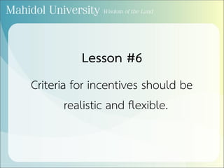Lesson #6
Criteria for incentives should be
realistic and flexible.
 