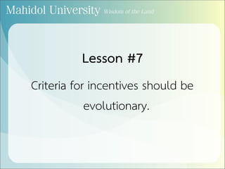 Lesson #7
Criteria for incentives should be
evolutionary.
 