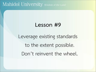 Lesson #9
Leverage existing standards
to the extent possible.
Don’t reinvent the wheel.
 