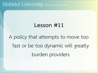 Lesson #11
A policy that attempts to move too
fast or be too dynamic will greatly
burden providers
 