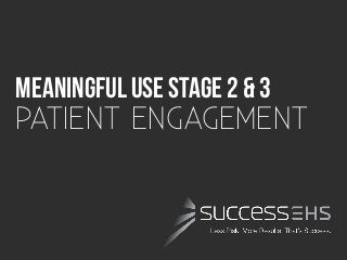 MeaningfulUSE Stage 2 & 3
PATIENT ENGAGEMENT
 