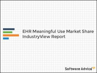 EHR Meaningful Use Market Share
IndustryView Report
 