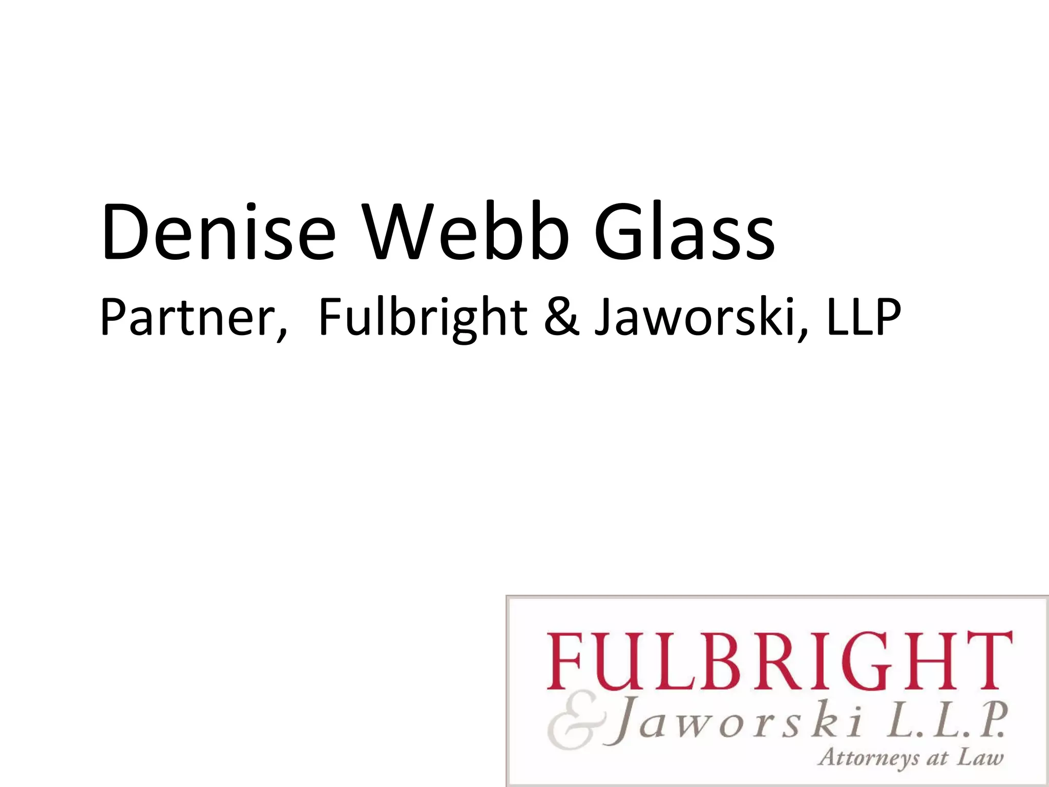 Denise Webb Glass Partner,  Fulbright & Jaworski, LLP 