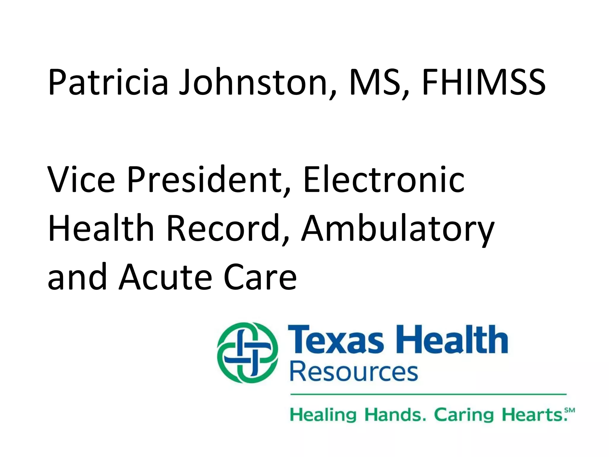 Patricia Johnston, MS, FHIMSS Vice President, Electronic Health Record, Ambulatory and Acute Care   