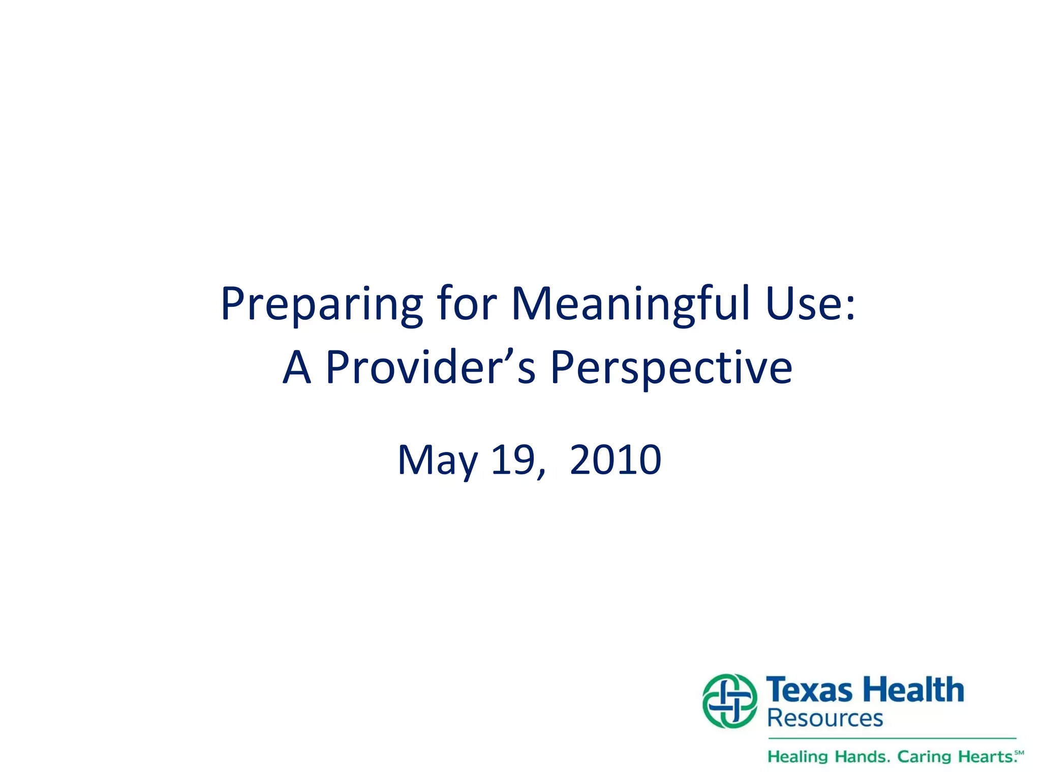 Preparing for Meaningful Use: A Provider’s Perspective May 19,  2010 