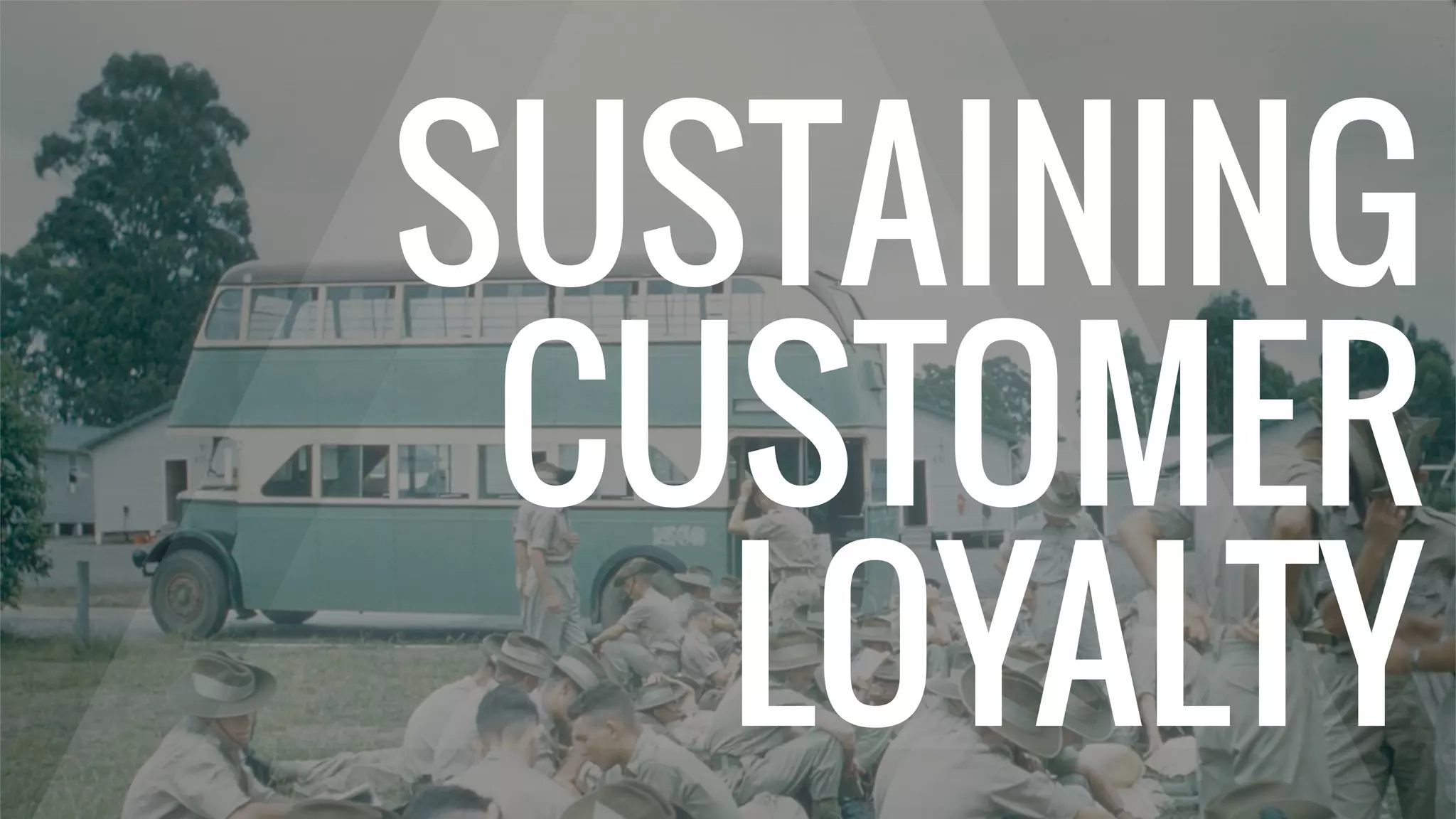 SUSTAINING
CUSTOMER
LOYALTY
 