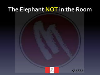 The Elephant NOT in the Room
 