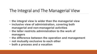 The Integral and The Managerial View
• the integral view is wider than the managerial view
• inclusive view of administrat...