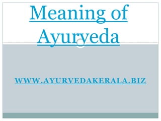 Meaning of Ayurveda www.ayurvedakerala.biz 