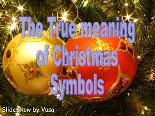 SlideShow by Vusa The True meaning  of Christmas  Symbols 