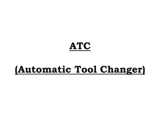 ATC
(Automatic Tool Changer)
 