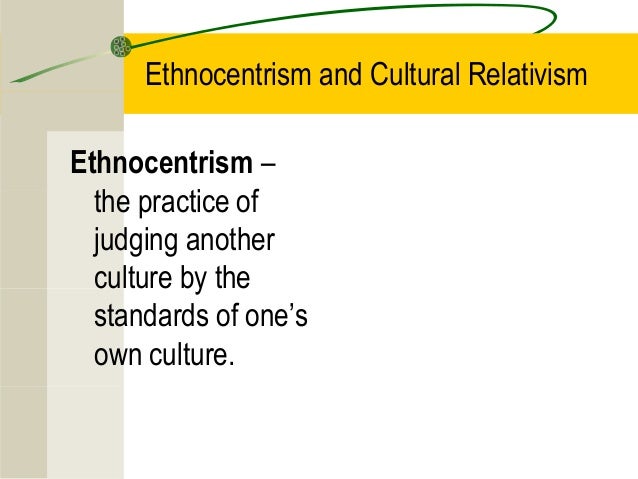 Ethnocentrism And Cultural Relativism Ethnocentrism